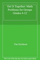 Get It Together: Math Problems for Groups Grades 4-12 By Tim Erickson