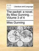 The packet: a novel. By Miss Gunning. ... Volume 3 of 4 by Gunning, Miss New,,