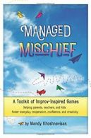 Managed Mischief: A Toolkit of Improv-Inspired Games. Khoshnevisan, Mandy.#