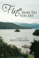 A Fine How Do You Do: a novel. Dickson, Patty 9781491798225 Free Shipping.#