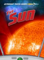 Astronaut travel guides: The Sun by Nick Hunter (Hardback)