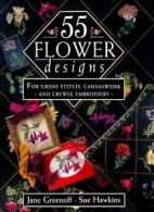 55 Flower Designs: For Cross Stitch, Canvaswork and Crewel Embroidery By Jane G