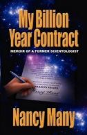 My Billion Year Contract: Memoir of a Former Scientologist by Nancy Many