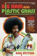 Big Hair and Plastic Grass: A Funky Ride Throug. Epstein<|