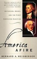 America Afire: Jefferson, Adams and the First Contested Election. Weisberger<|
