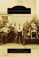 Burlington Firefighting (Images of America (Arcadia Publishing)).by Faria New<|