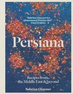 Persiana: Recipes from the Middle East & Beyond By Sabrina Ghayour