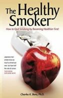 The Healthy Smoker: How to Quit Smoking by Beco, Bens, Charles,,