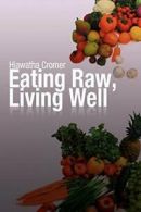 Eating Raw, Living Well. Cromer, Hiawatha 9781479702305 Fast Free Shipping.#