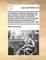 The defence of Warren Hastings, Esq. (late Gove, Hastings, Warren PF,,