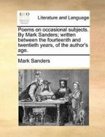 Poems on occasional subjects. By Mark Sanders; . Sanders, Mark.#