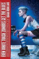 Even White Trash Zombies Get The Blues (A White Trash Zombie Novel), Diana Rowla