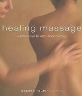 Roubini, Daphne : Healing Massage: Blissful Ways to Relax