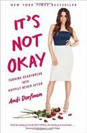 It's Not Okay: Turning Heartbreak Into Happily Never After.by Dorfman PB<|