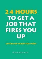 24 hours to get a job that fires you up: getting on target for work by Chris