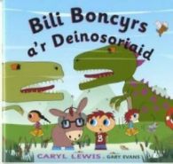 Cyfres y Teulu Boncyrs: 8. Bili Boncyrs a'r Deinosoriaid by Caryl Lewis