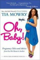 Oh, Baby!: Pregnancy Tales and Advice from One Hot Mama to Another by Tia Mowry
