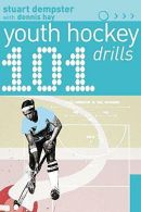 101 Youth Hockey Drills (101 Youth Drills), Hay, Dennis,Dempster, Stuart,