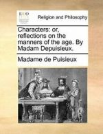 Characters: or, reflections on the manners of t, Puisieux, de,,