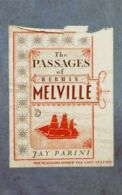 The passages of Herman Melville: a novel by Jay Parini (Hardback)
