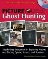 Picture yourself ghost hunting: step-by-step instruction for exploring haunts