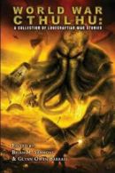 World War Cthulhu: A Collection of Lovecraftian War Stories by John Shirley