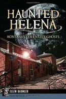 Haunted Helena: Montana's Queen City Ghosts (Haunted America).by Baumler New<|