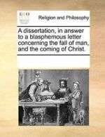 A dissertation, in answer to a blasphemous lett. Contributors, Notes.#