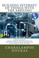 Building Internet of Things with the Arduino: Volume 1 By Charalampos Doukas