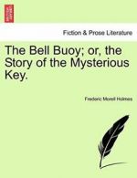 The Bell Buoy; or, the Story of the Mysterious Key. by Holmes, Morell New,,