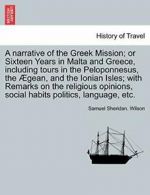 A narrative of the Greek Mission; or Sixteen Ye, Wilson, Sheridan.,,