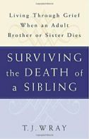 Surviving the Death of a Sibling: Living Throug. Wray, Wray<|