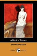 A Book of Ghosts (Dodo Press). Baring-Gould, Sabine 9781406565379 New.#*=