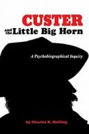 Custer and the Little Big Horn: A Psychobiographical Inquiry. Hofling, K.#