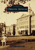 Oregon Asylum (Images of America (Arcadia Publishing)).by Goeres-Gardner New<|