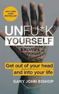 Unfu*k Yourself: Get Out of Your Head and Into Your Life.by Bishop New<|
