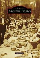 Around Oviedo (Images of America (Arcadia Publishing)). Robison 9780738590608<|