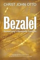 Bezalel: Redeeming a Renegade Creation: Volume 1 (A Throne in the Earth: The Ar