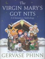 The Virgin Mary's got nits: a Christmas anthology by Gervase Phinn (Hardback)