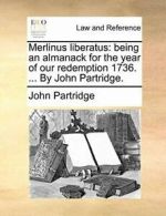 Merlinus liberatus: being an almanack for the y. Partridge, Joh.#