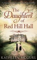 The daughters of Red Hill Hall by Kathleen McGurl (Paperback)