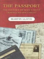 The passport: the history of man's most travelled document by Martin Lloyd