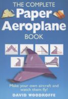 The complete paper aeroplane book by David Woodroffe (Paperback)