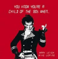 You know you're a child of the 80's when... by Mark Leigh (Hardback)