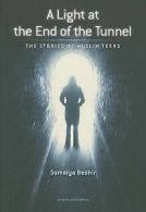 A light at the end of the tunnel: the stories of Muslim teens by Sumaiya Beshir