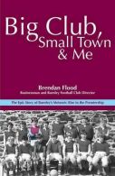 Big Club, Small Town and Me: Brendan Flood, Brendan Flood,