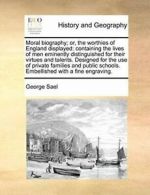 Moral biography; or, the worthies of England di, Sael, George,,