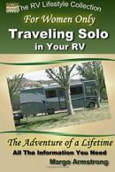 For Women Only: Traveling Solo in Your RV: The Adventure of a Lifetime (The RV