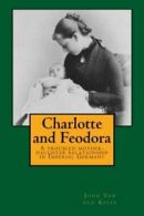 Charlotte and Feodora: A troubled mother-daughter relationship in imperial Germ