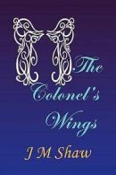 Colonel's Wings by Jm Shaw (Paperback / softback) Expertly Refurbished Product